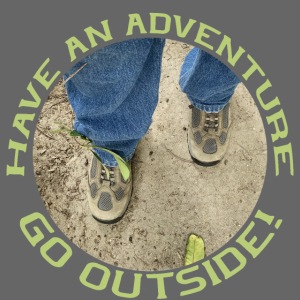 Have an Adventure-Go Outside!