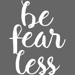 Be Fearless