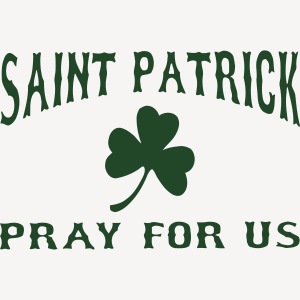 ST PATRICK PRAY FOR US