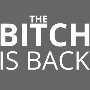 The BITCH is BACK