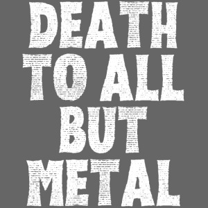 DEATH TO ALL BUT METAL