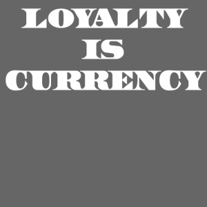 Loyalty Is Currency (White)