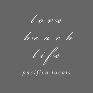 Pacifica Locals: love beach life