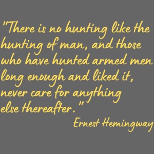 There is no hunting like the hunting of man and