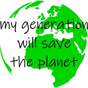 My Generation Will Save The Planet
