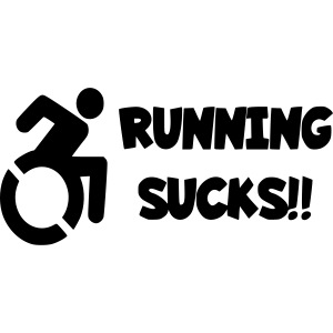 Wheelchair users hate running and think it sucks!