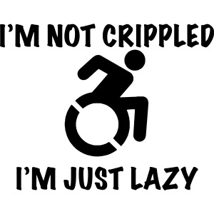 Not crippled just lazy, wheelchair user humor roll