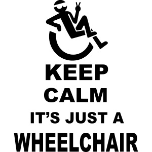 Keep calm it's just a wheelchair, wheelchair user