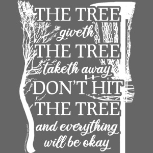 The Tree Giveth, Tree Taketh Disc Golf Poem Shirt