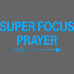 Super Focus Prayer