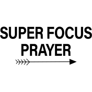 Super Focus Prayer