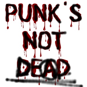 PUNK'S NOT DEAD (Blood & Black Spray Paint)