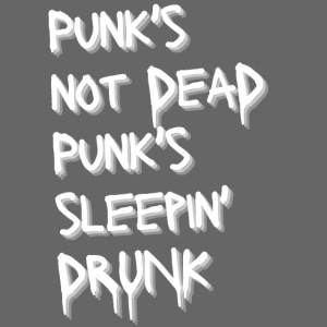 Punk's Not Dead Punk's Sleepin' Drunk