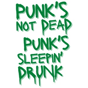 Punk's Not Dead Punk's Sleepin Drunk (green)