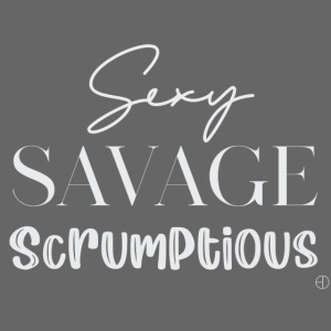 Sexy, savage, scrumptious