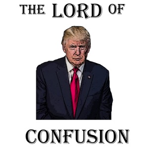 Trump is 'The Lord of Confusion'