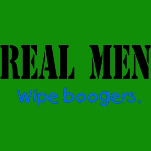 Real Men Wipe Boogers