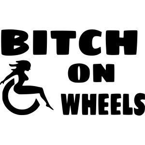 Bitch on wheels for lady's in a wheelchair #