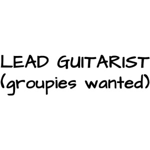 Lead Guitarist (Groupies Wanted) in black letters