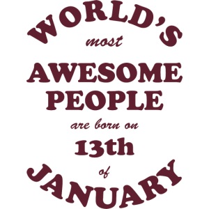 Most Awesome People are born on 13th of January