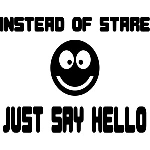 Instead of stare just say hello. Humor, fun #
