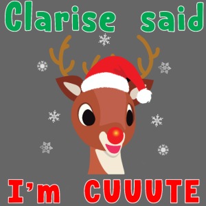 Clarise said I'm Cute Rudolph Red Nose Reindeer.