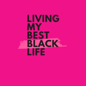 Living my best black life