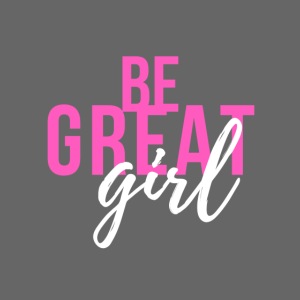 Be great, girl