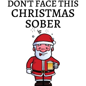 DON'T FACE THIS CHRISTMAS SOBER - Drunk Santa