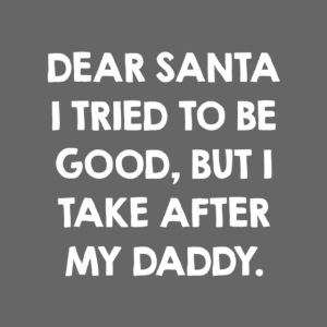 Dear Santa I Tried To Be Good Shirt