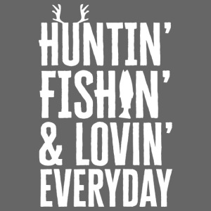 Huntin Fishin And Lovin Everyday Shirt