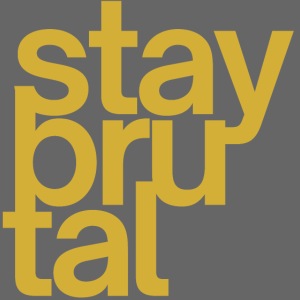 Stay BruTal (in gold metallic letters)