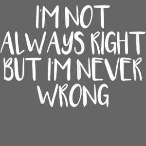 Womens I m Not Always Right but i m never