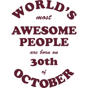 Most Awesome People are born on 30th of October