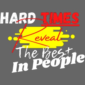 Hard Times Reveal The Best In People