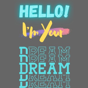 Hello! I'm Your Dream | New Motivational T-shirt