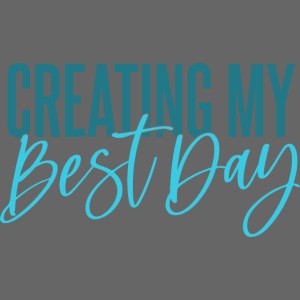 Creating your best day