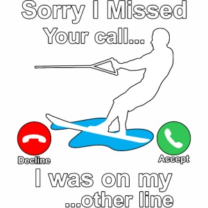 Funny Waterski Wakeboard Sorry I Missed Your Call