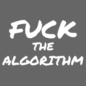 Fuck The Algorithm (white letters version)