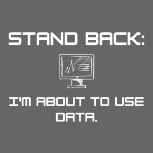 Stand Back: I'm about to use data