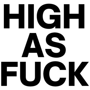 HIGH as FUCK (black letters version)