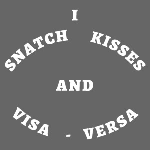 I Snatch Kisses and Visa-Versa (original version)