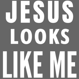 Jesus Looks Like Me (white letters version)