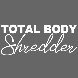 TOTAL BODY SHREDDER