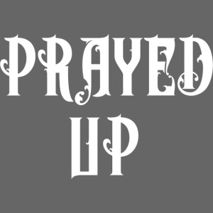 PRAYED UP (WHITE PRINT)