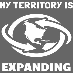 My Territory is Expanding Motivational T-Shirt