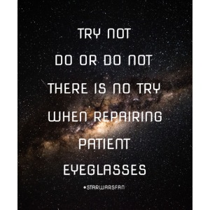 There is No Try When Repairing Patient Eyeglasses