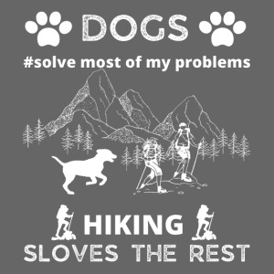 Dogs Solve Most Of My Problems Hiking Solves Rest