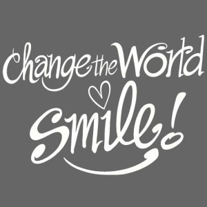 Spread the word, change the world, smile!
