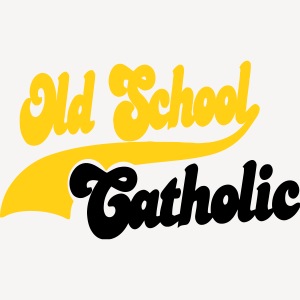 OLD SCHOOL CATHOLIC